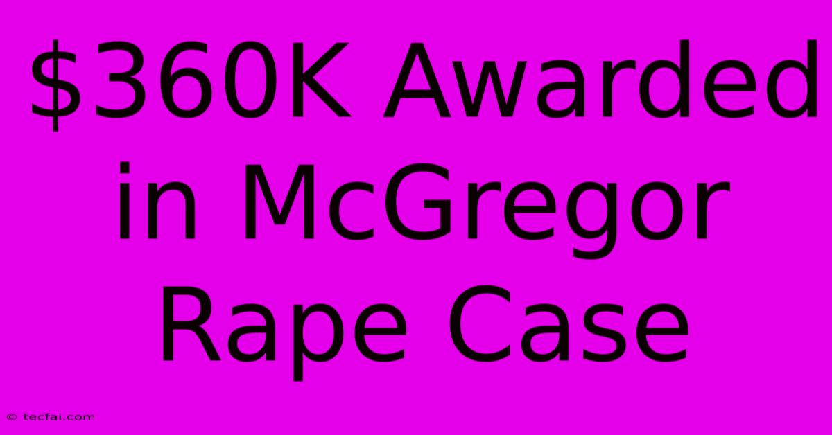 $360K Awarded In McGregor Rape Case