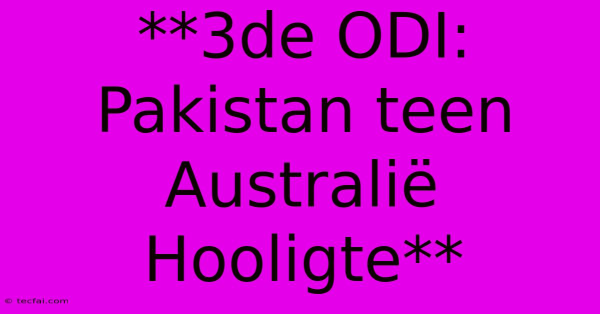 **3de ODI: Pakistan Teen Australië Hooligte**