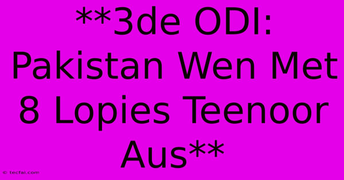 **3de ODI: Pakistan Wen Met 8 Lopies Teenoor Aus**