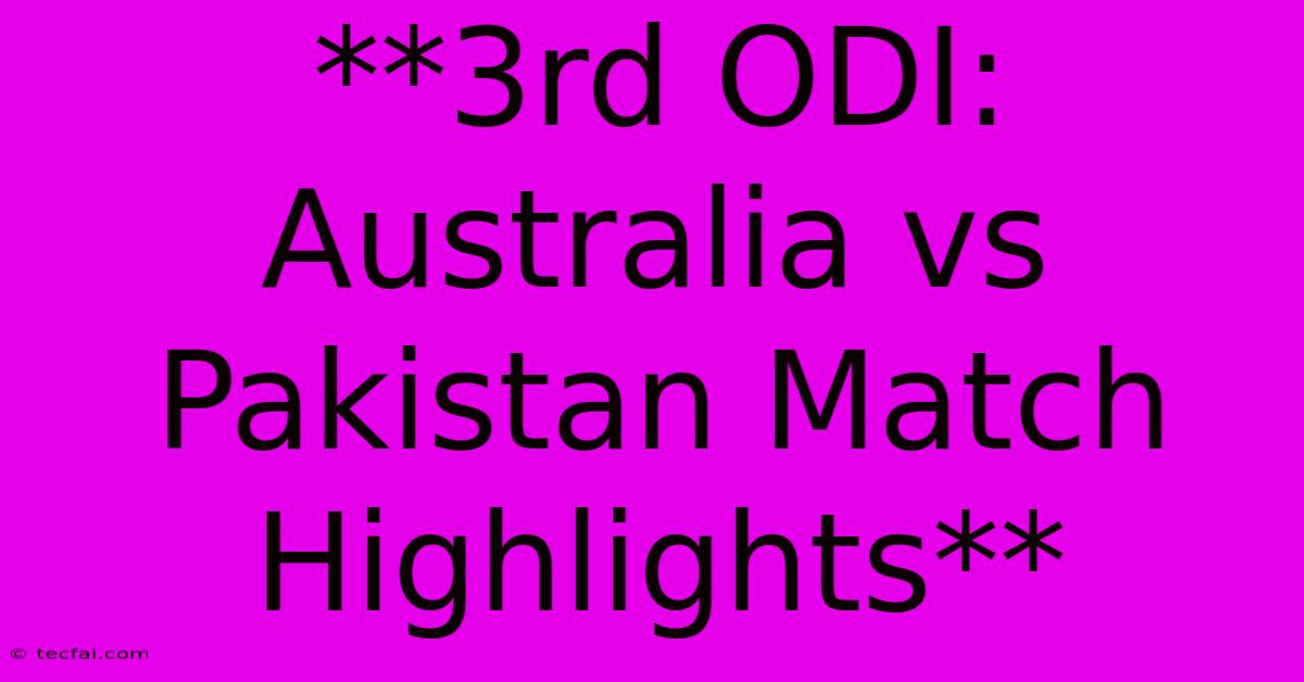 **3rd ODI: Australia Vs Pakistan Match Highlights**