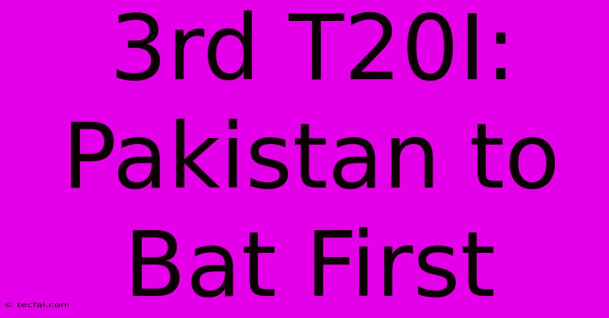 3rd T20I: Pakistan To Bat First