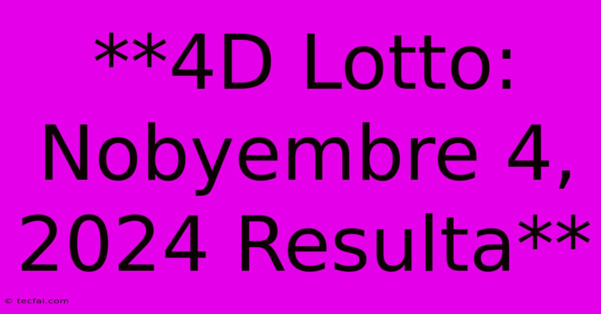 **4D Lotto: Nobyembre 4, 2024 Resulta**