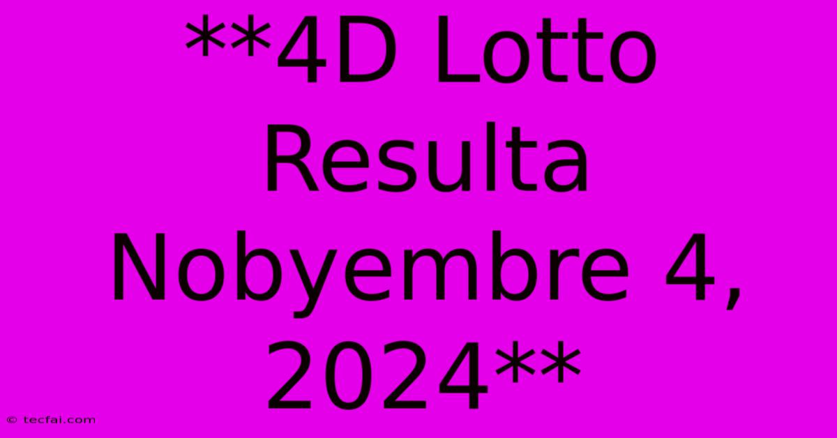 **4D Lotto Resulta Nobyembre 4, 2024**