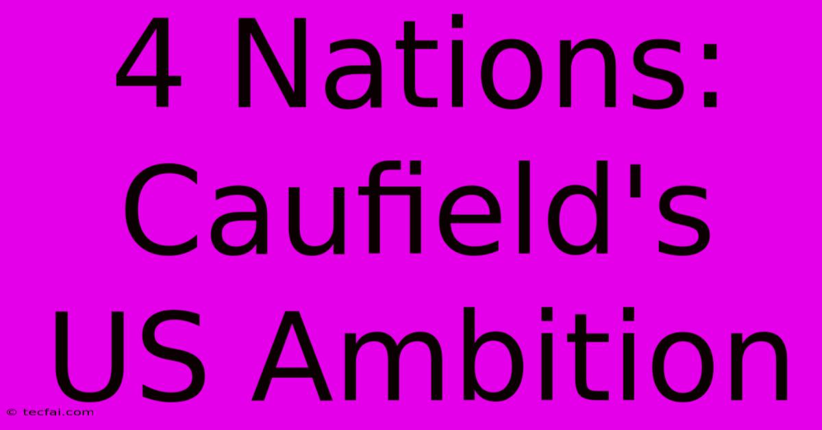 4 Nations: Caufield's US Ambition