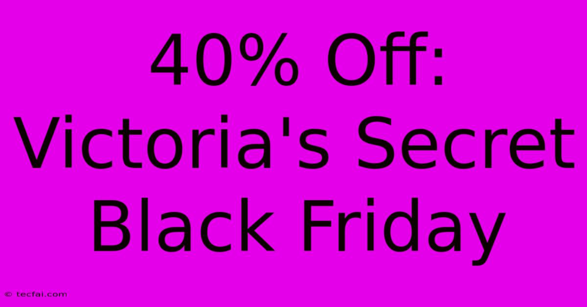 40% Off: Victoria's Secret Black Friday