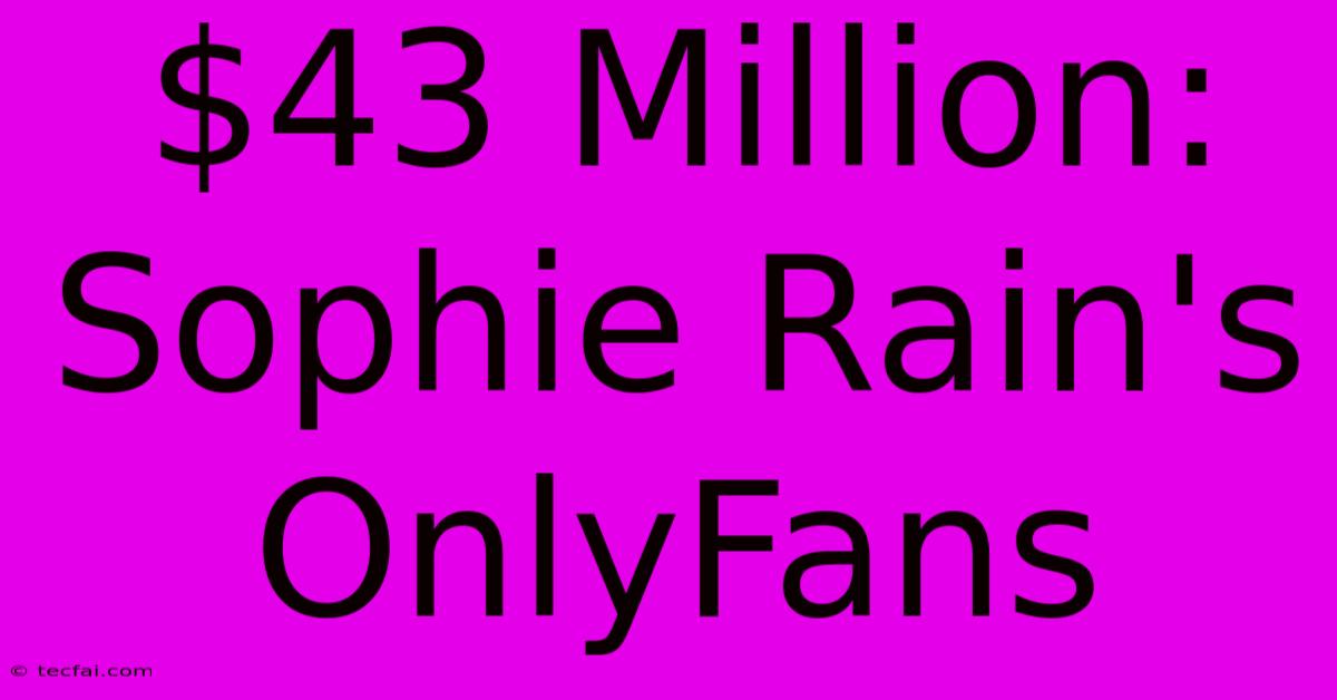 $43 Million: Sophie Rain's OnlyFans