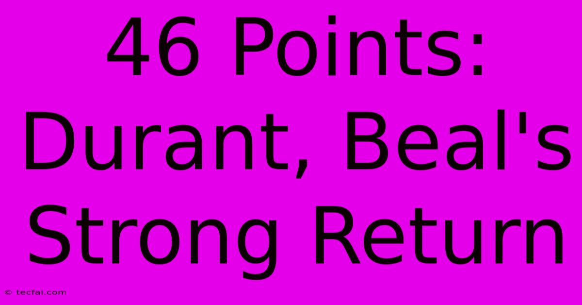 46 Points: Durant, Beal's Strong Return