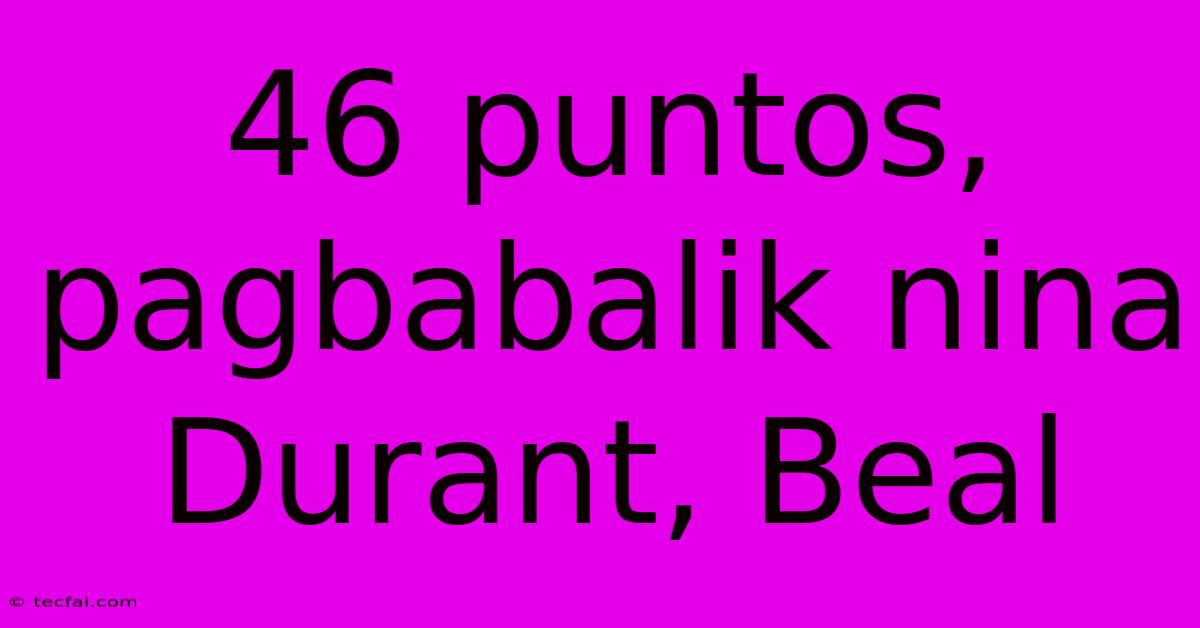 46 Puntos, Pagbabalik Nina Durant, Beal