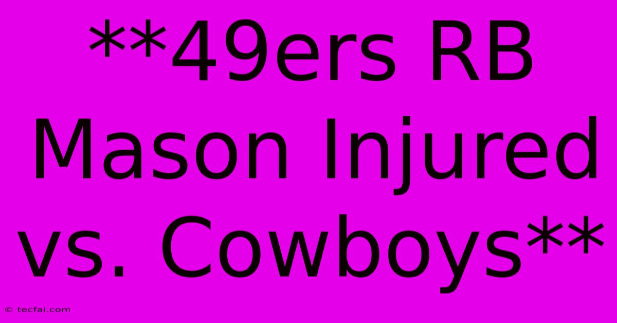 **49ers RB Mason Injured Vs. Cowboys**