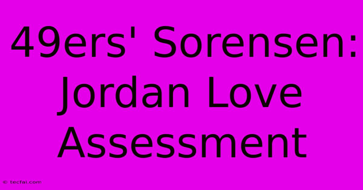 49ers' Sorensen: Jordan Love Assessment