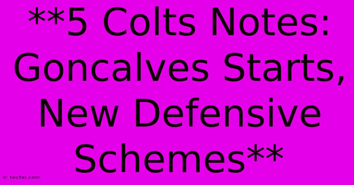 **5 Colts Notes: Goncalves Starts, New Defensive Schemes**