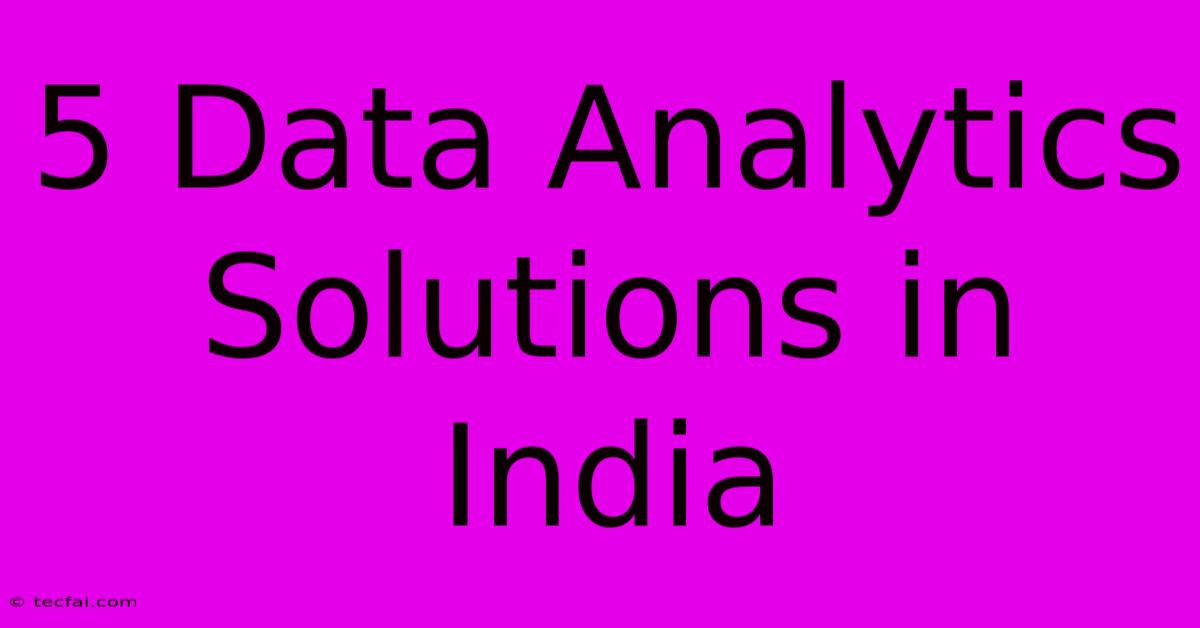 5 Data Analytics Solutions In India