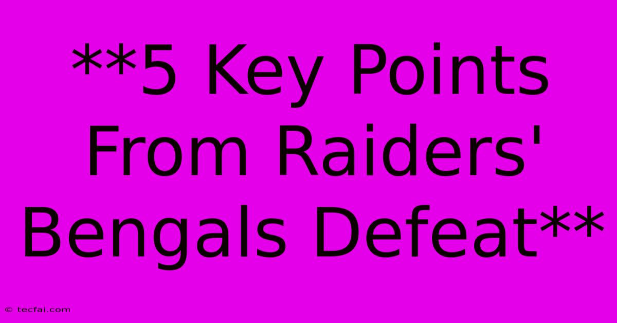 **5 Key Points From Raiders' Bengals Defeat**