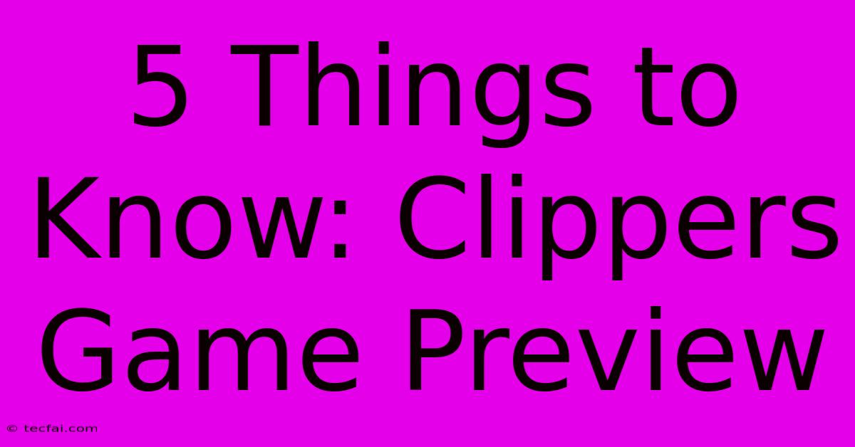 5 Things To Know: Clippers Game Preview