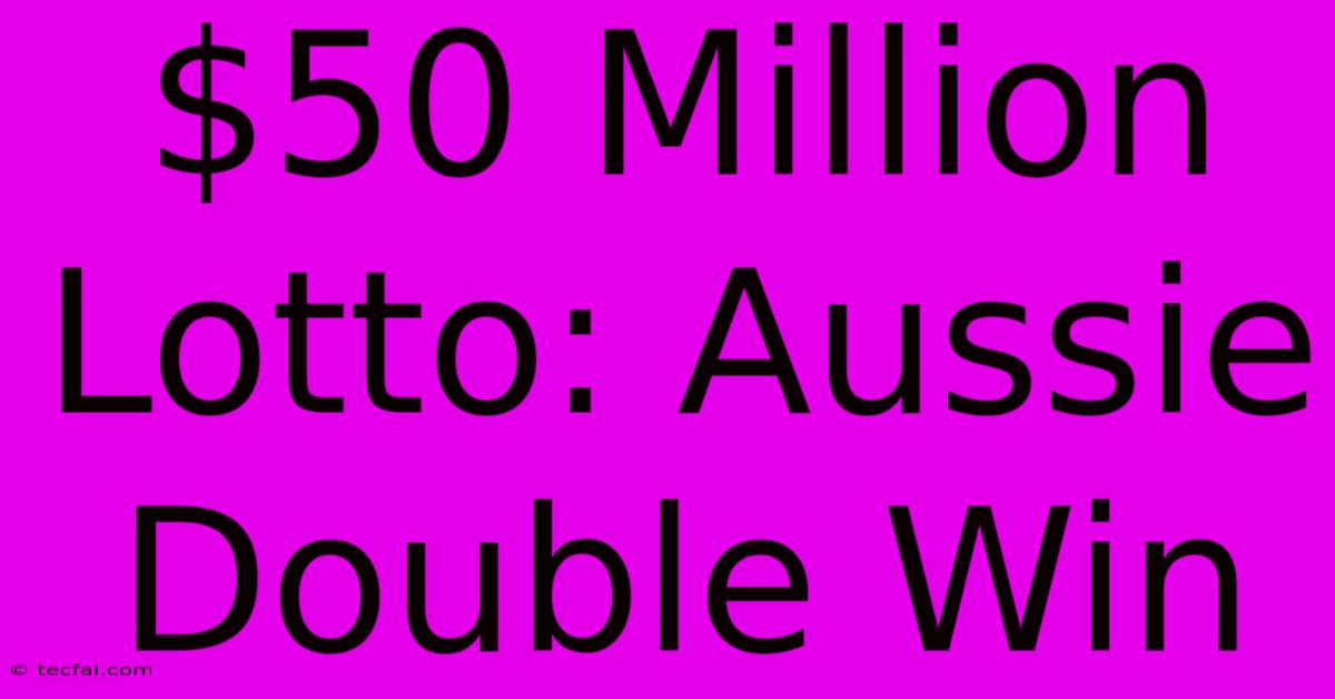 $50 Million Lotto: Aussie Double Win