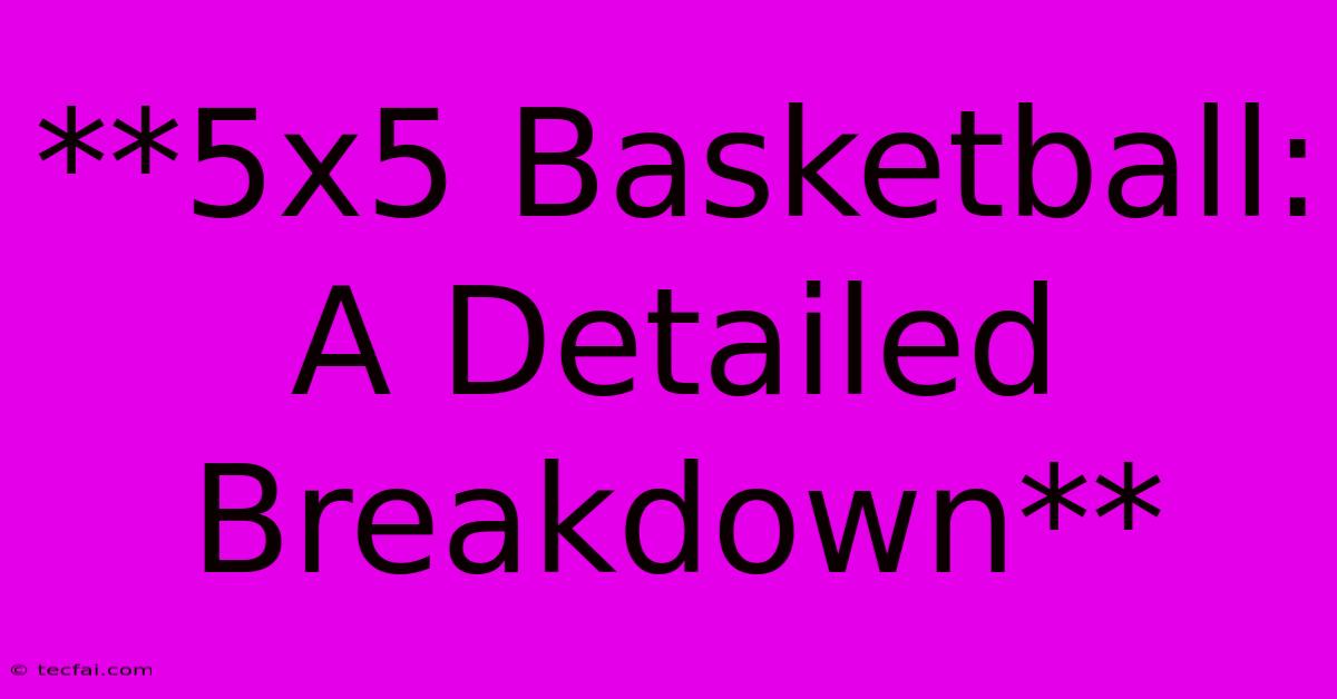 **5x5 Basketball: A Detailed Breakdown**