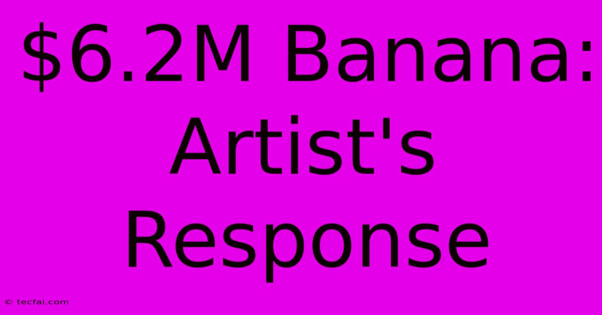 $6.2M Banana: Artist's Response