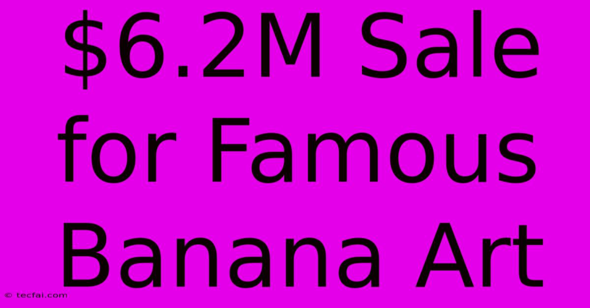 $6.2M Sale For Famous Banana Art