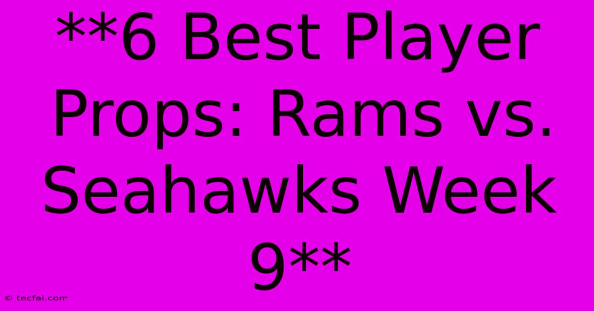 **6 Best Player Props: Rams Vs. Seahawks Week 9** 