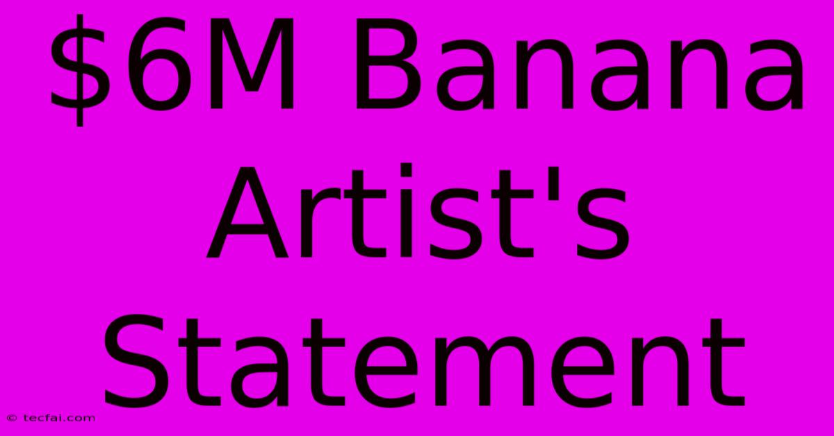 $6M Banana Artist's Statement