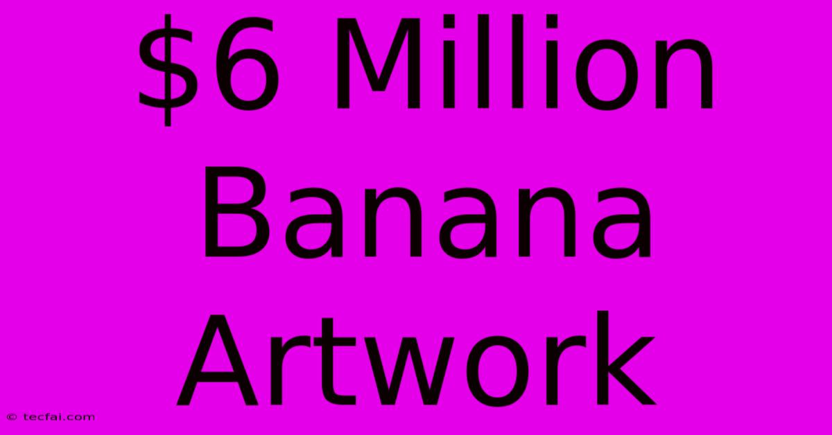 $6 Million Banana Artwork