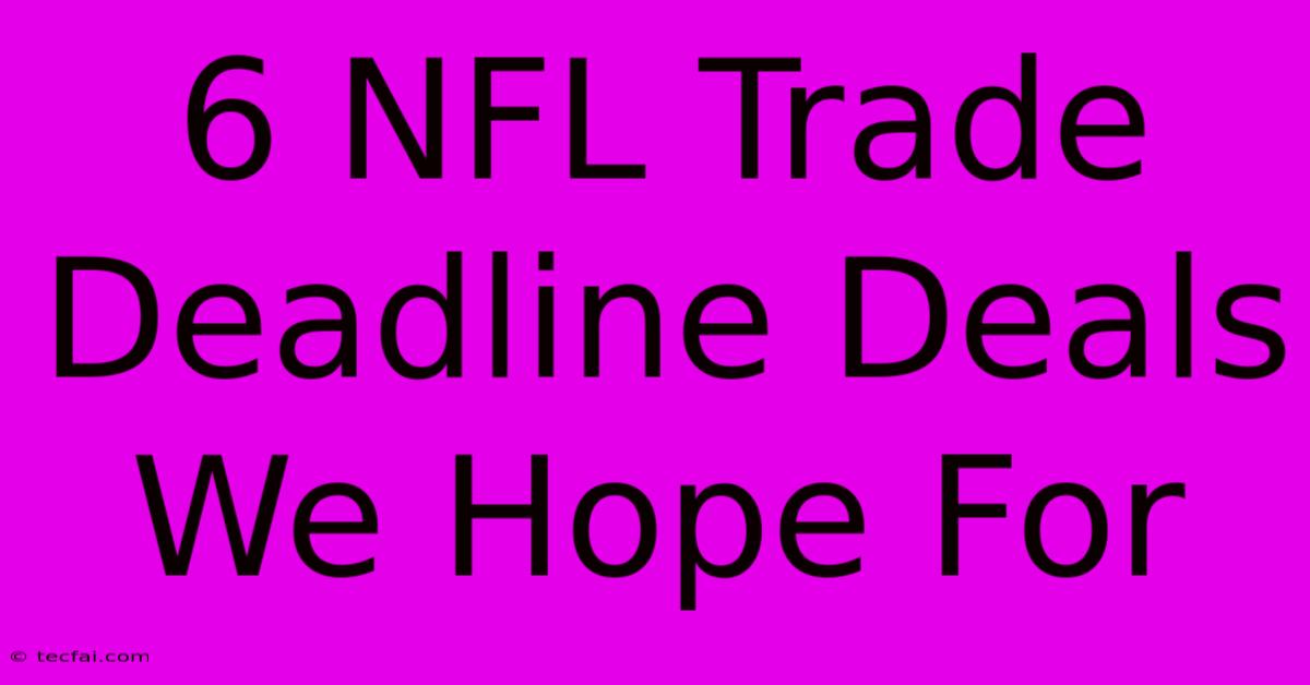 6 NFL Trade Deadline Deals We Hope For