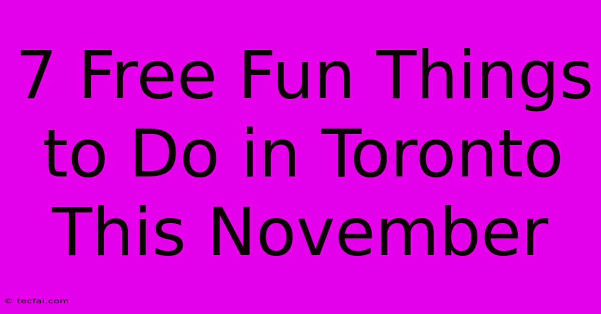 7 Free Fun Things To Do In Toronto This November