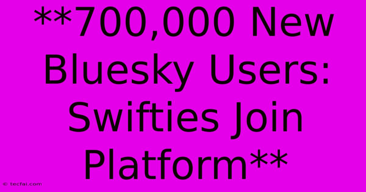 **700,000 New Bluesky Users: Swifties Join Platform**