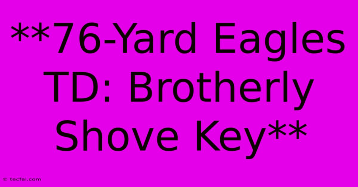 **76-Yard Eagles TD: Brotherly Shove Key**