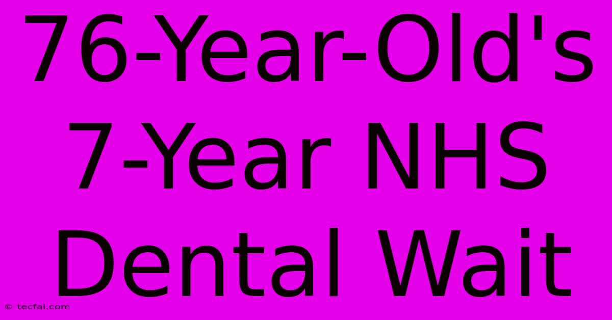 76-Year-Old's 7-Year NHS Dental Wait