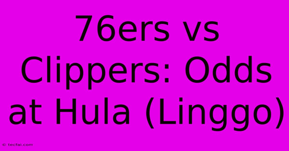 76ers Vs Clippers: Odds At Hula (Linggo)