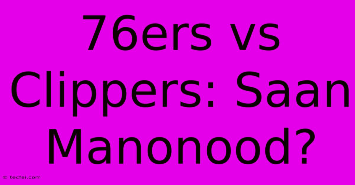 76ers Vs Clippers: Saan Manonood?