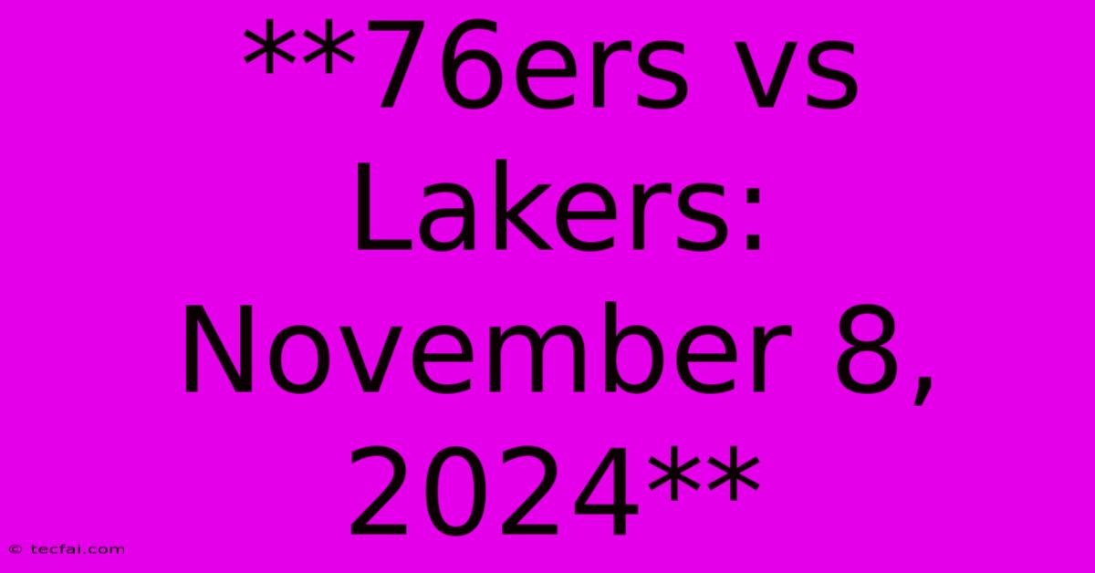 **76ers Vs Lakers: November 8, 2024**