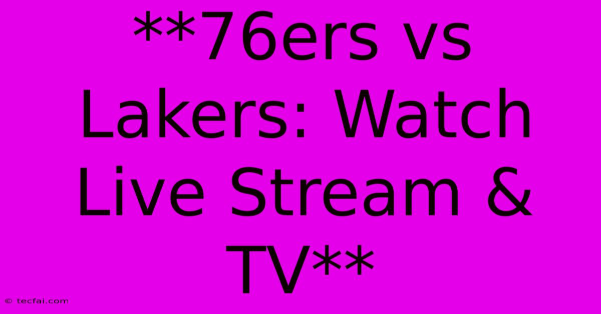 **76ers Vs Lakers: Watch Live Stream & TV**