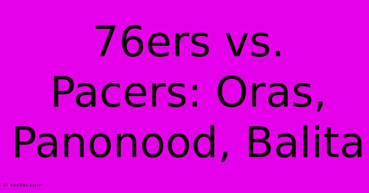 76ers Vs. Pacers: Oras, Panonood, Balita