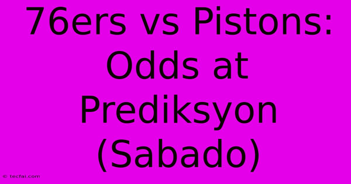 76ers Vs Pistons: Odds At Prediksyon (Sabado)