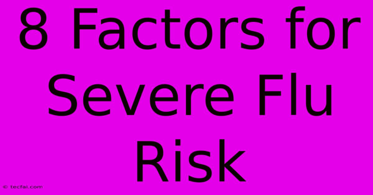 8 Factors For Severe Flu Risk