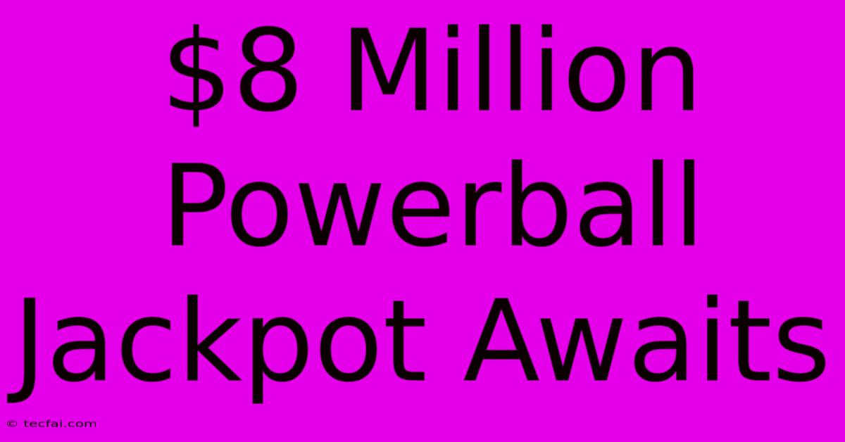 $8 Million Powerball Jackpot Awaits