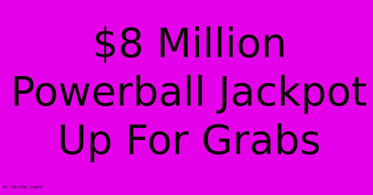 $8 Million Powerball Jackpot Up For Grabs