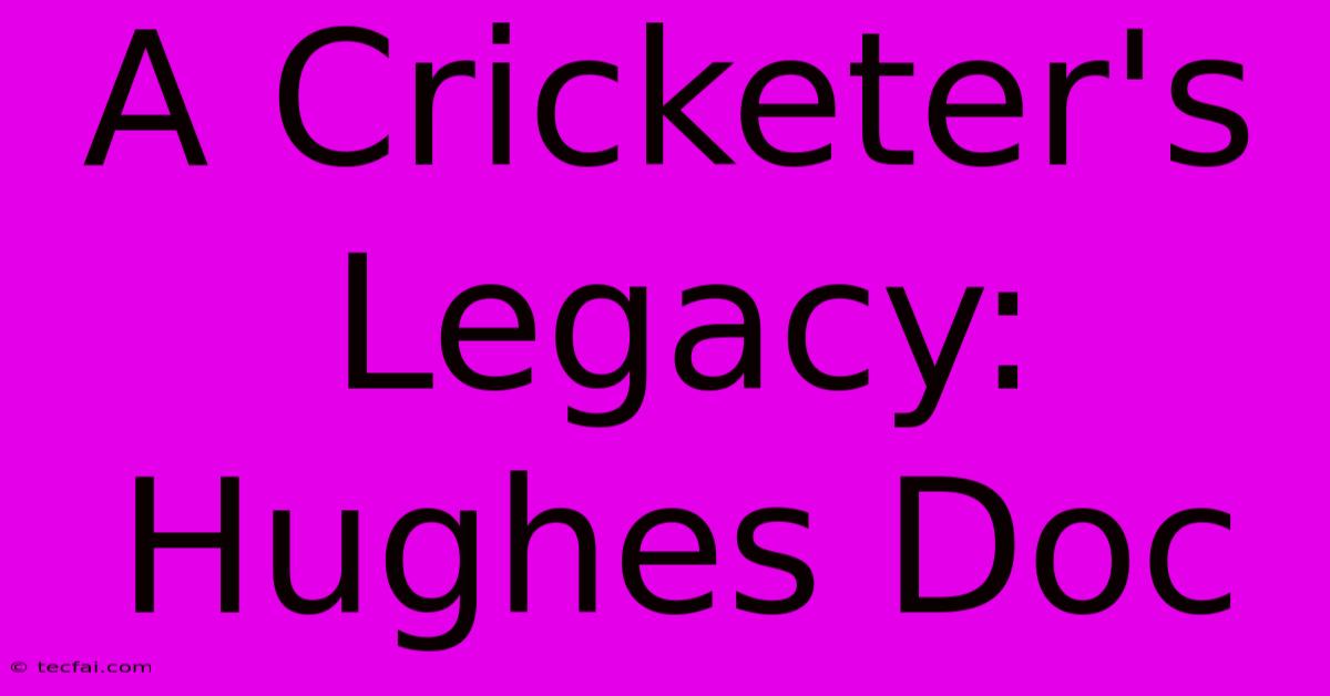 A Cricketer's Legacy: Hughes Doc