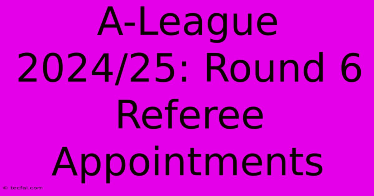 A-League 2024/25: Round 6 Referee Appointments