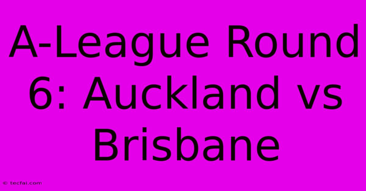 A-League Round 6: Auckland Vs Brisbane