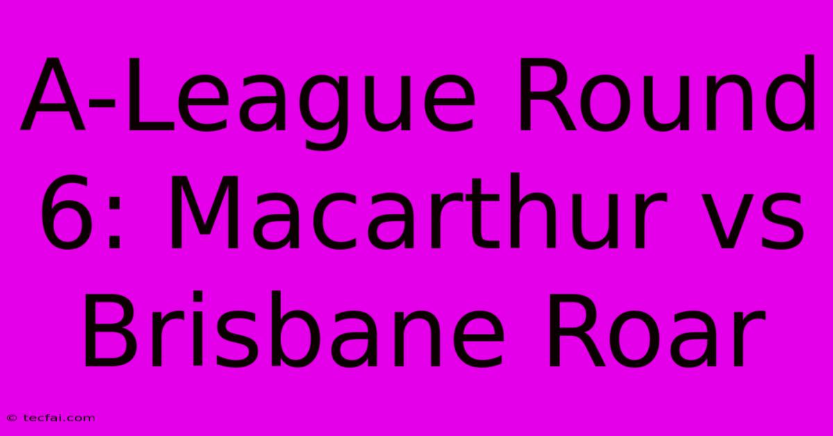 A-League Round 6: Macarthur Vs Brisbane Roar