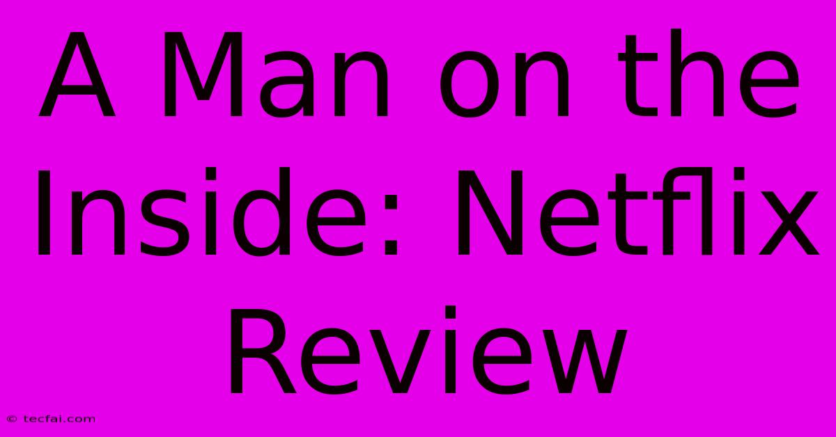 A Man On The Inside: Netflix Review