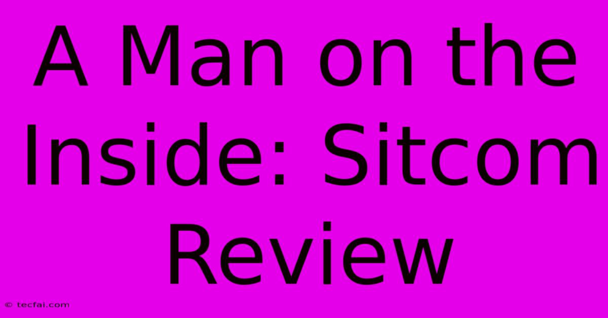 A Man On The Inside: Sitcom Review