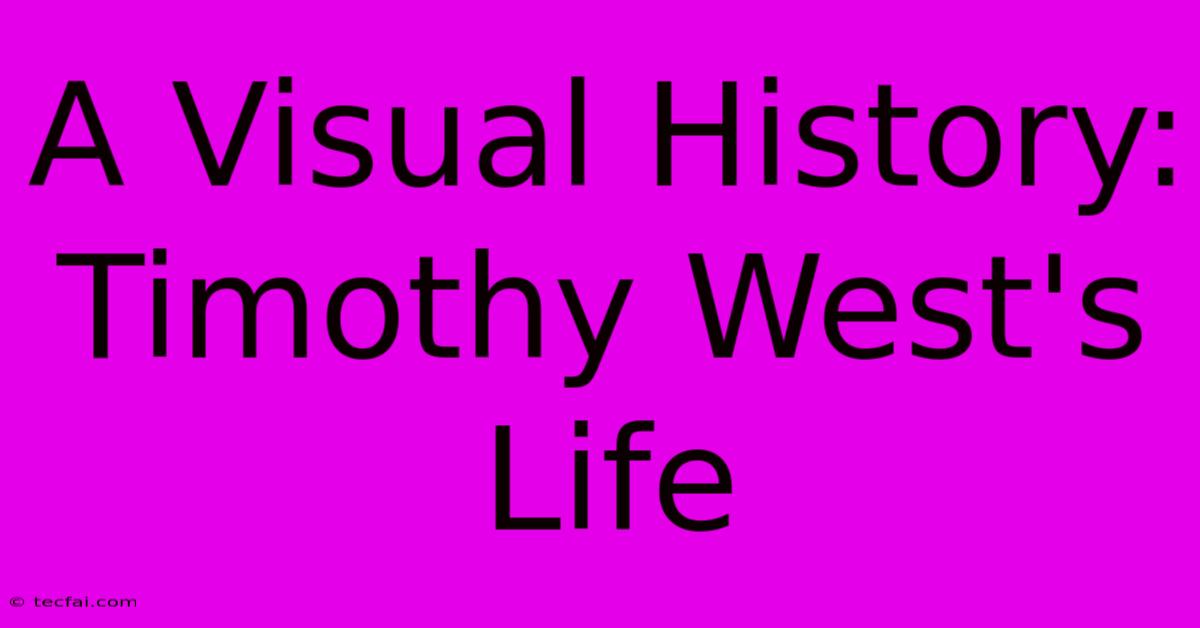 A Visual History: Timothy West's Life