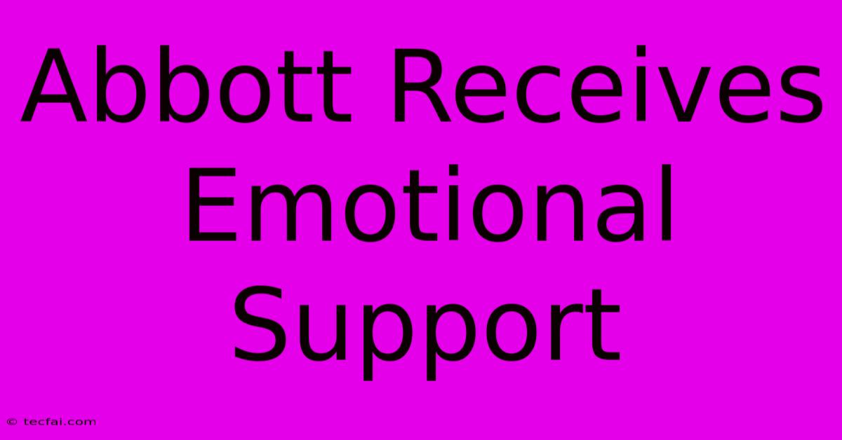 Abbott Receives Emotional Support