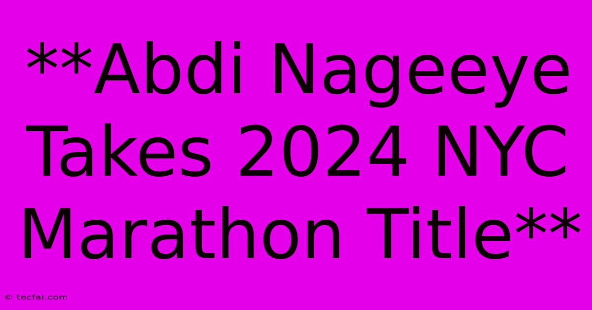 **Abdi Nageeye Takes 2024 NYC Marathon Title**