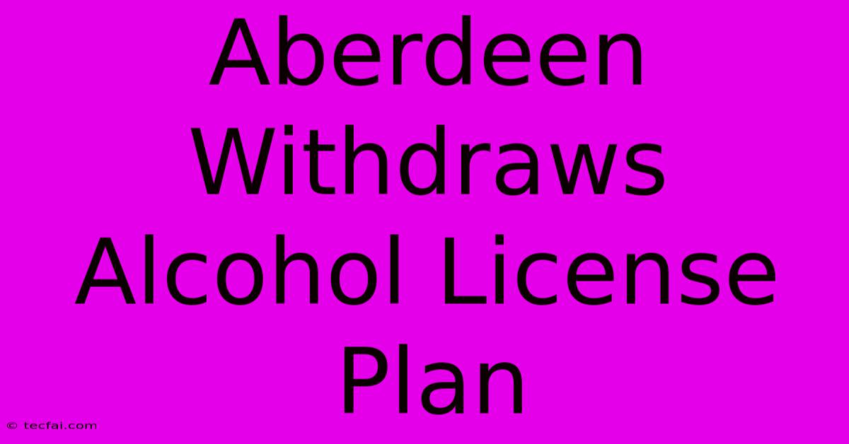 Aberdeen Withdraws Alcohol License Plan