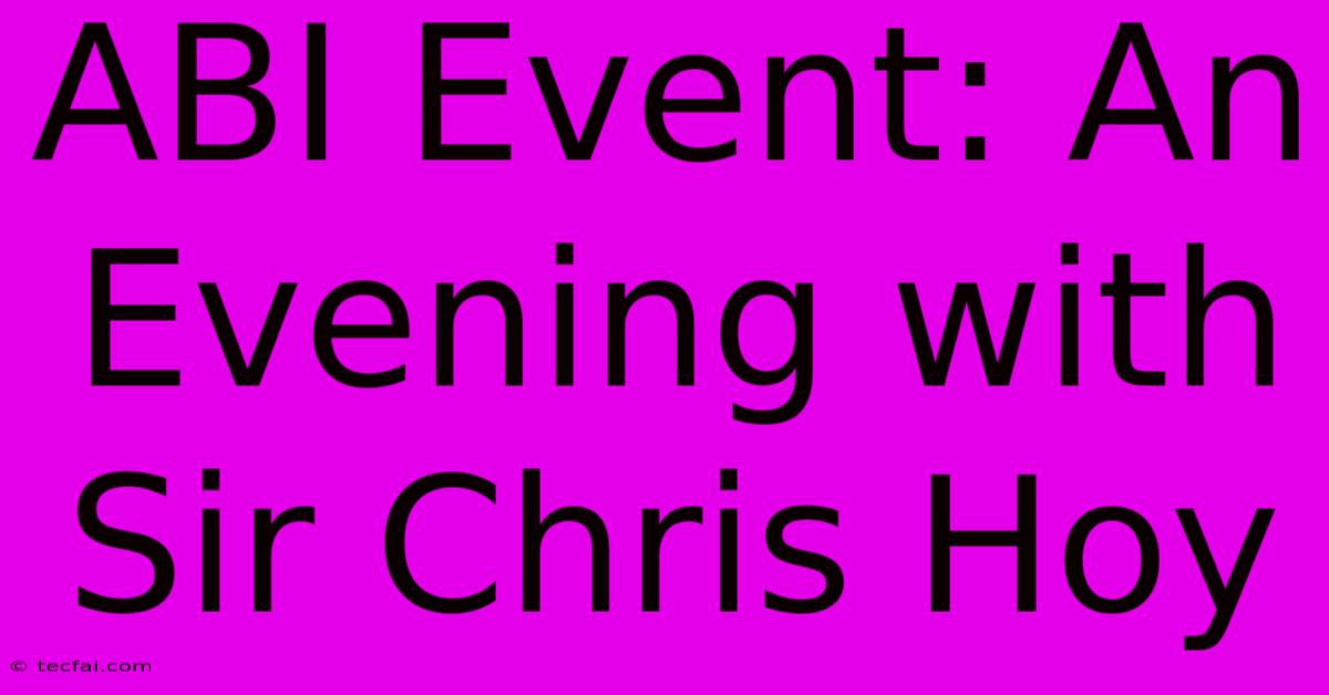 ABI Event: An Evening With Sir Chris Hoy 